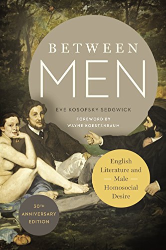 Between Men: English Literature and Male Homosocial Desire (Gender and Culture)
